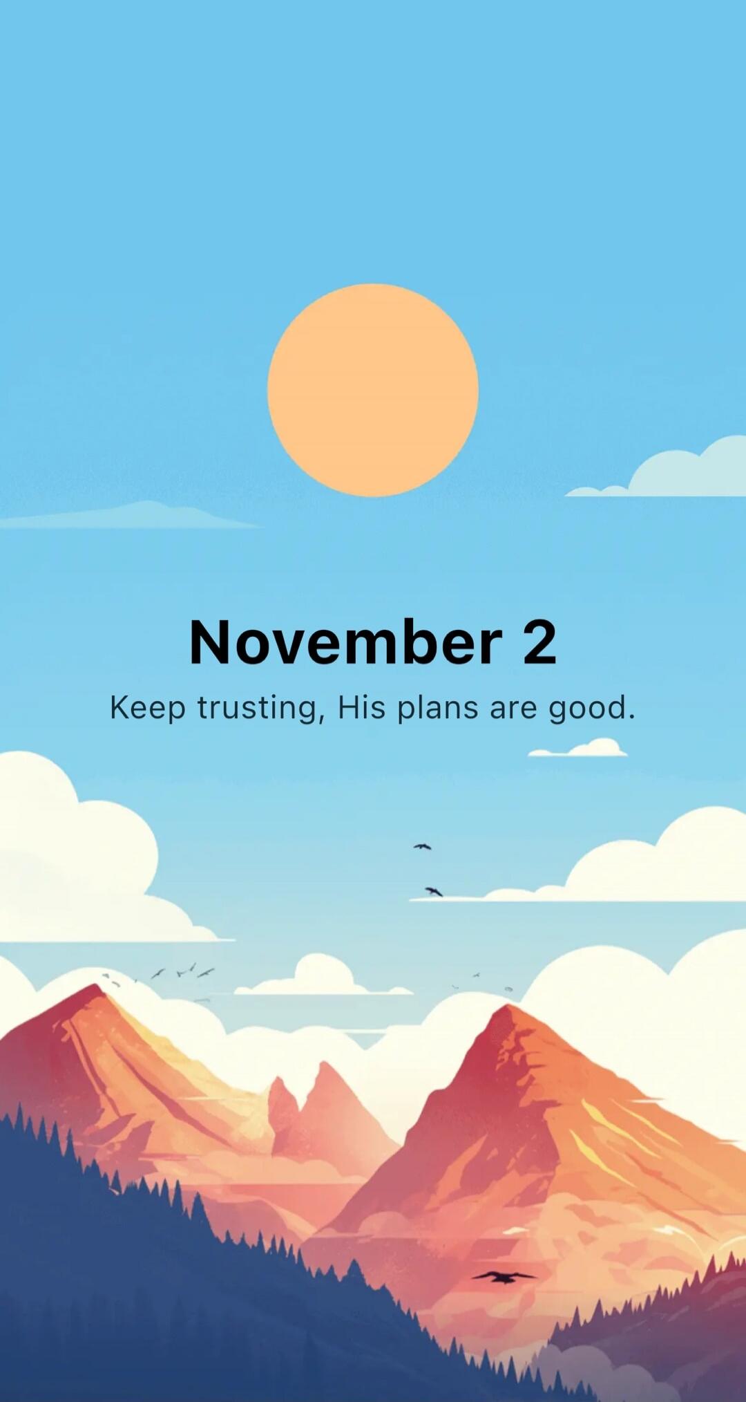 November 2
Keep trusting, His plans are good.