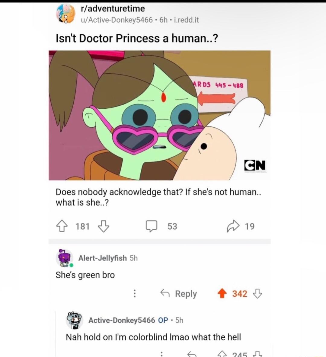 u radventuretime WActive Donkey5466 6h redd it Isnt Doctor Princess a human Does nobody acknowledge that If shes not human whatis she Swd Os P Shes green bro SReply 3020 Jo Nah hold on Im colorblind Imao what the hell PR
