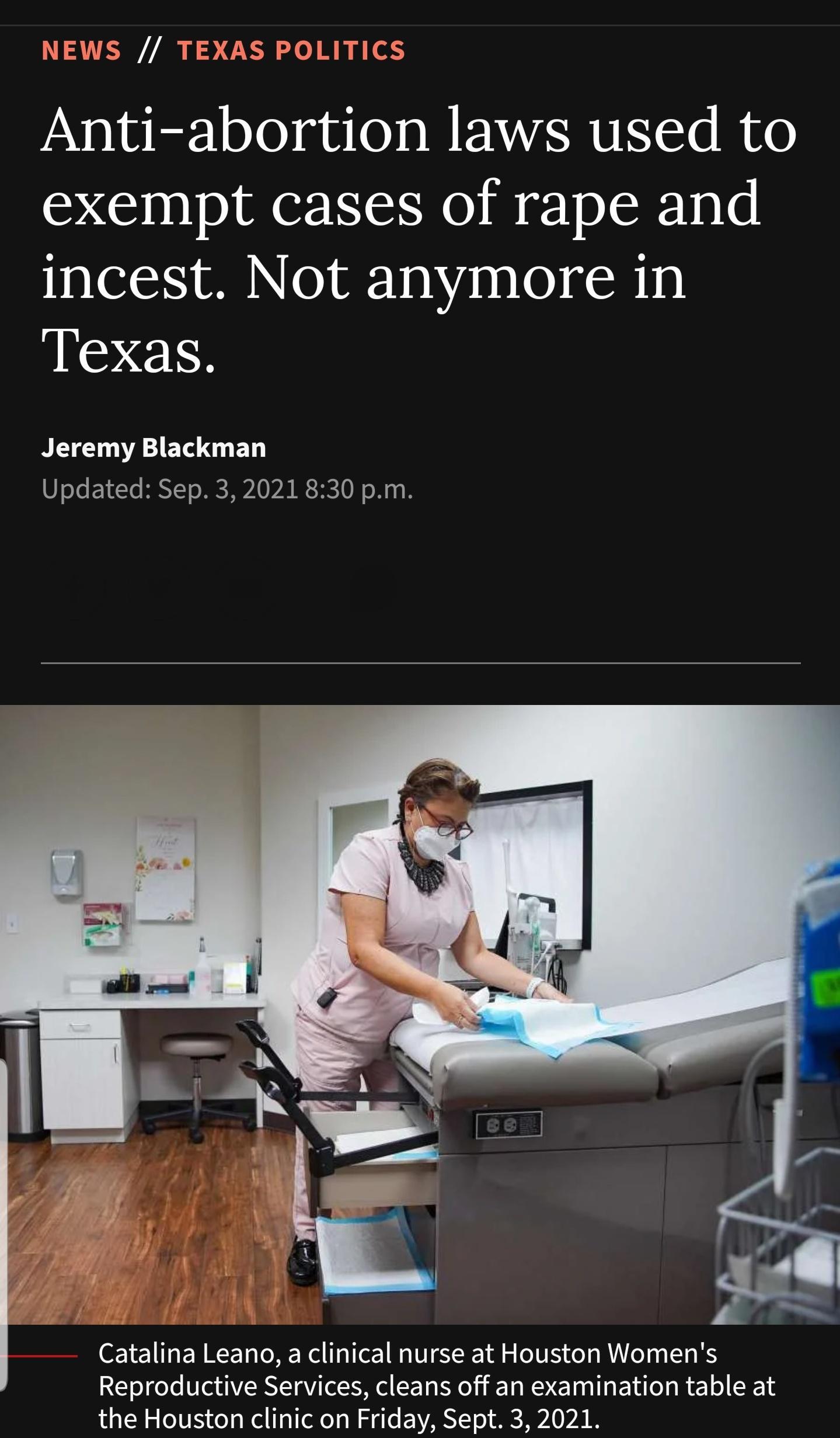 NEWS TEXAS POLITICS Vsl ierloTe yules W ENTARITIS e RVe exempt cases of rape and incest Not anymore in Texas TN VA BT G ETY UloTe E1ZTe RNTTo MR Lo PR R HE 0 o Wy B Catalina Leano a clinical nurse at Houston Womens Reproductive Services cleans off an examination table at LN S OIVIS deYa Rel a1 el ol g Te EARYT o S AP0 VA S