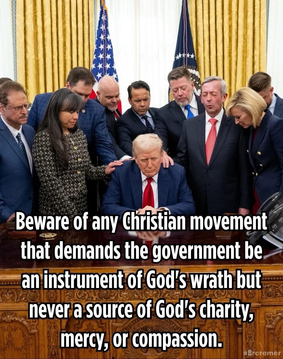 Beware of any Christian movement that demands the government be an instrument of God's wrath but never a source of God's charity, mercy, or compassion.
