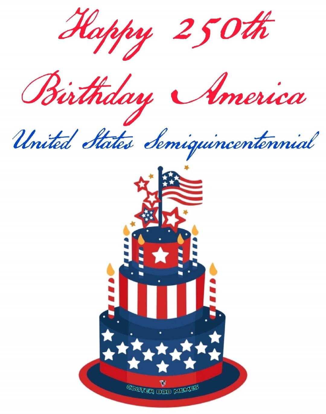Happy 250th Birthday America United States Semiquincentennial COOTER BOB MEMES