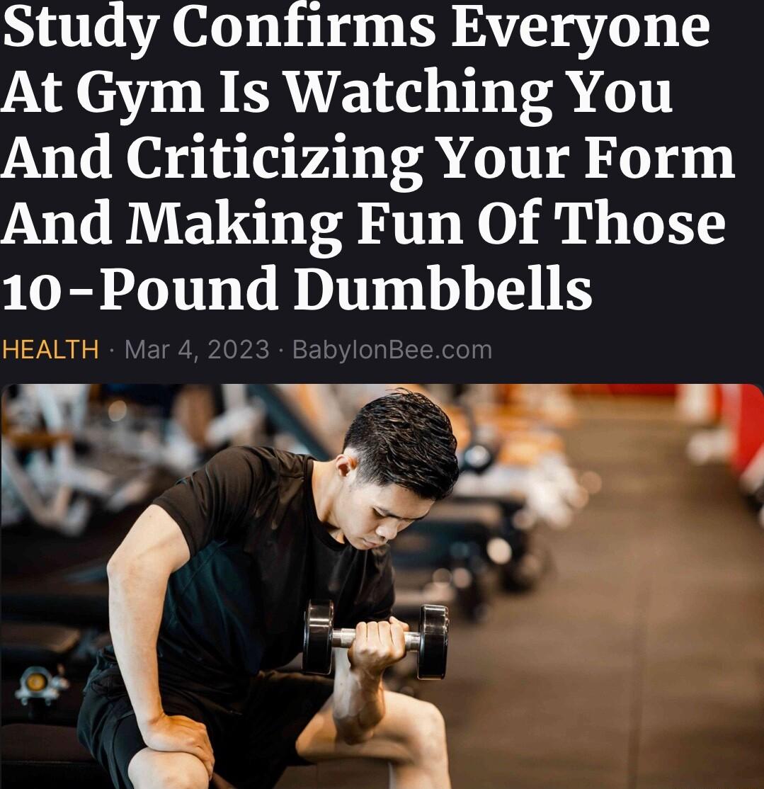Study Confirms Everyone At Gym Is Watching You And Criticizing Your Form And Making Fun Of Those 10 Pound Dumbbells HEALTH