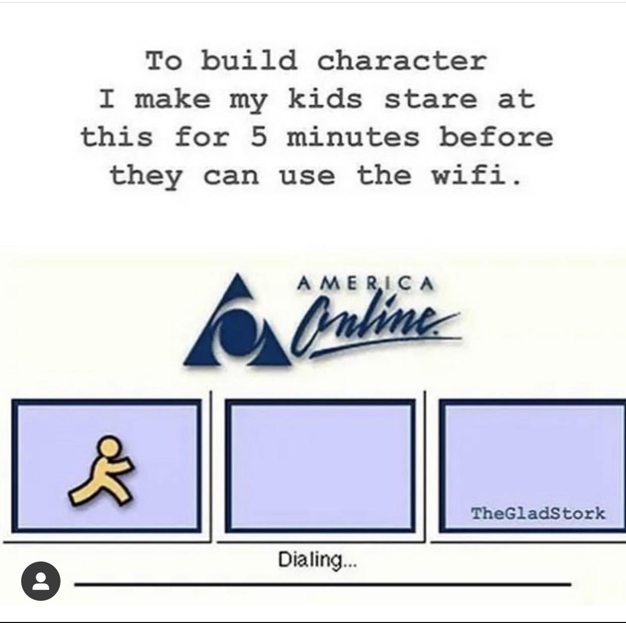 To build character I make my kids stare at this for 5 minutes before they can use the wifi AMERICA l TheGladStork Drallng