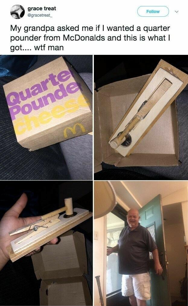 i grace treat My grandpa asked me if wanted a quarter pounder from McDonalds and this is what