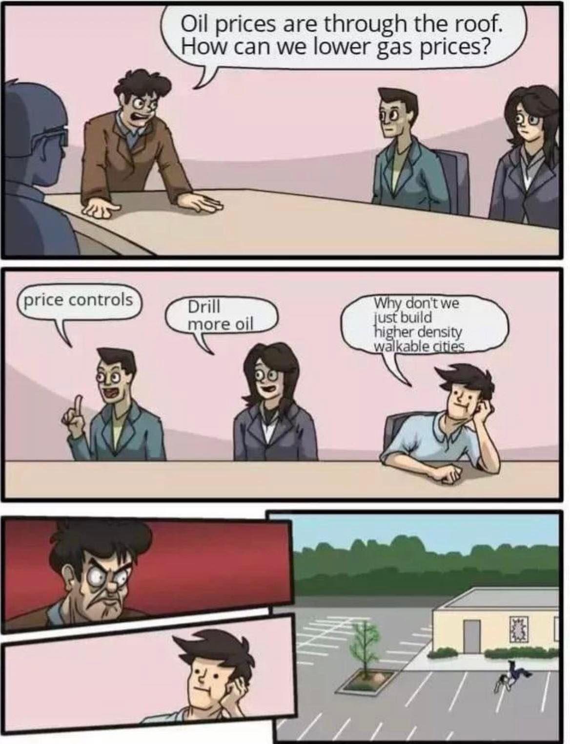 Oil prices are through the roof How can we lower gas prices Why dont we ust build igher density wa kable citje