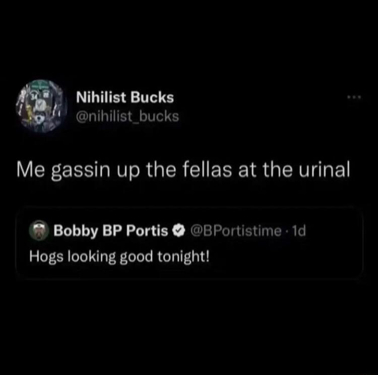 Nihilist Bucks JoB nihilist_bucks Me gassin up the fellas at the urinal Bobby BP Portis BPortistime 1d Hogs looking good tonight