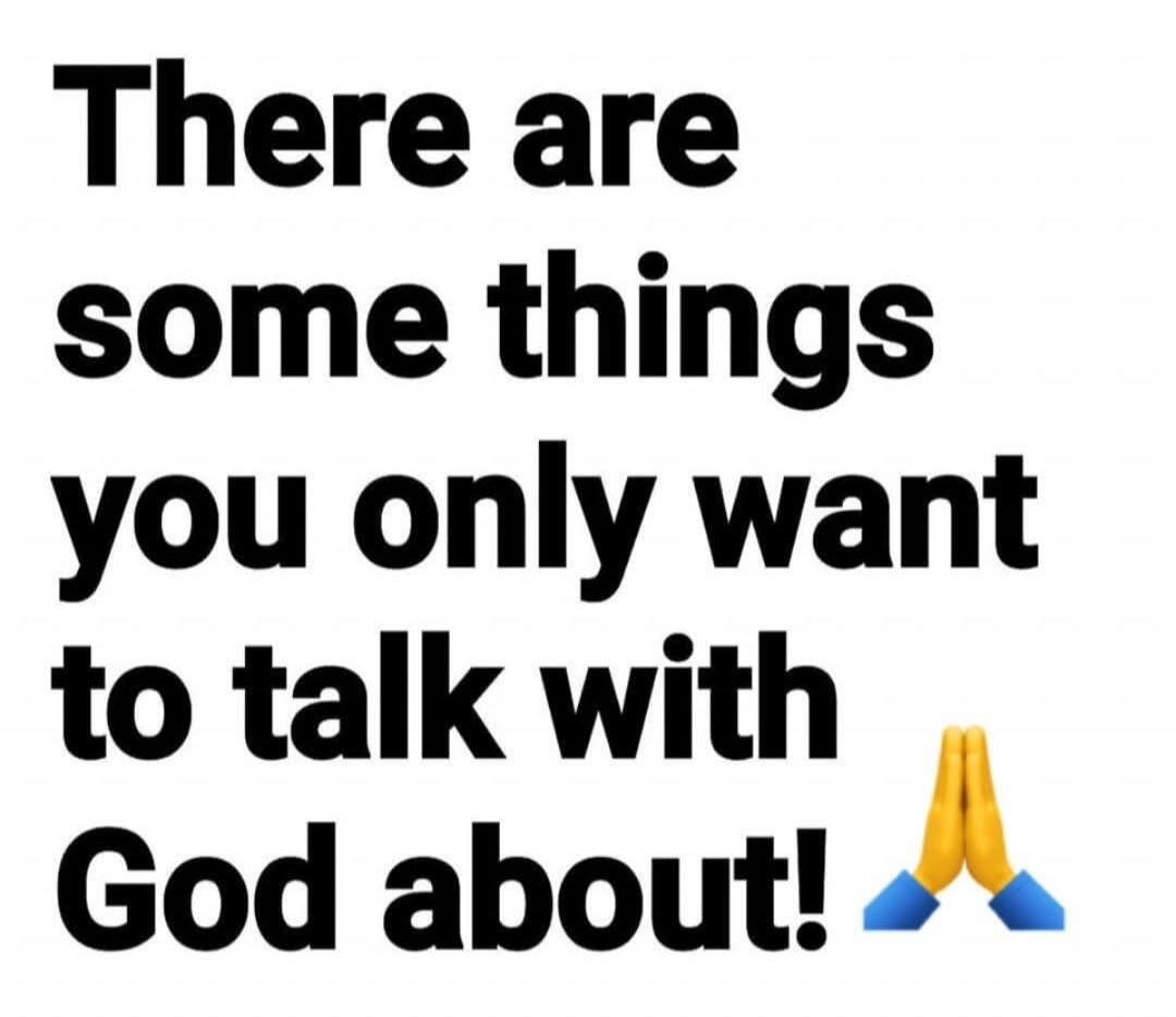 There are some things you only want to talk with God about! 🙏