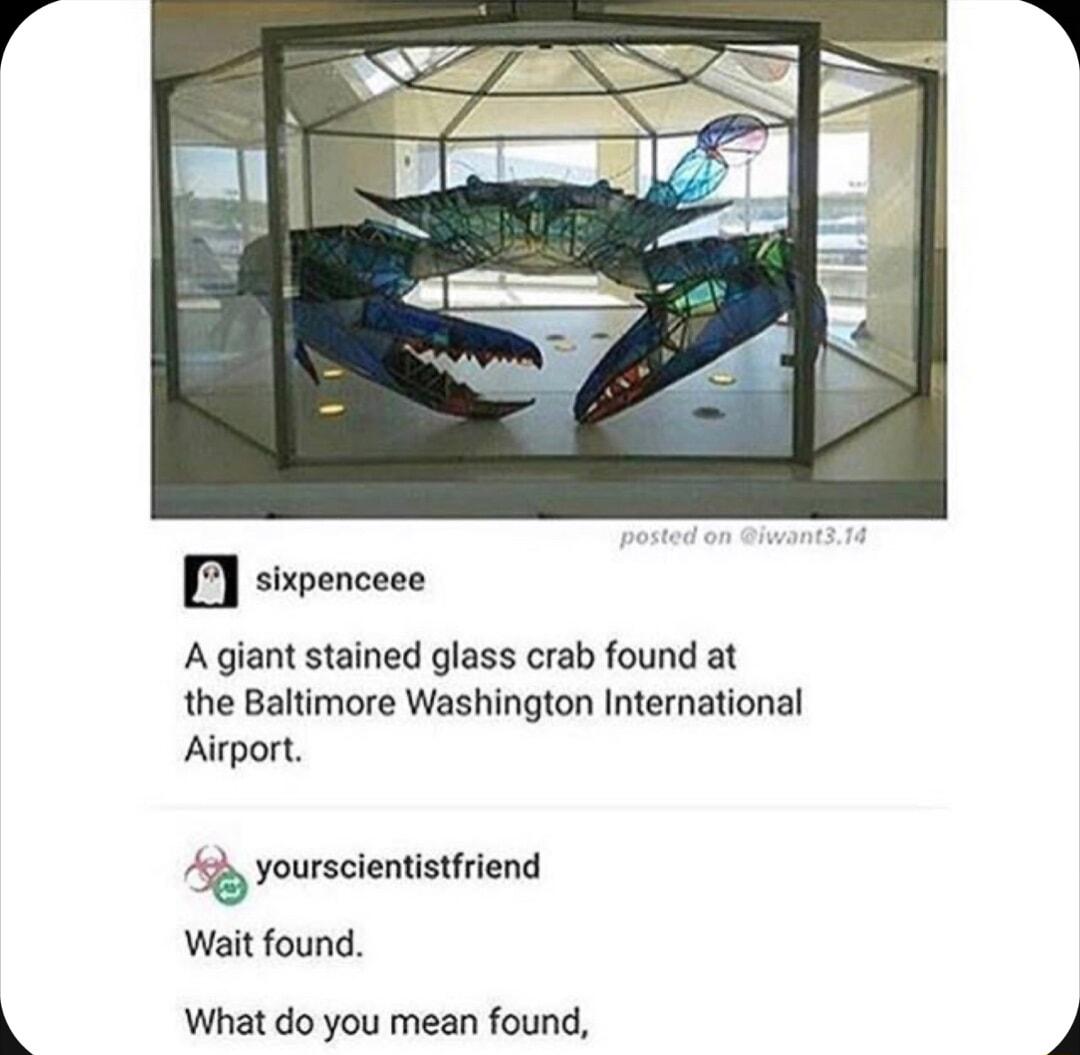 sixpenceee A giant stained glass crab found at the Baltimore Washington International Airport 5y yourscientistfriend Wait found What do you mean found