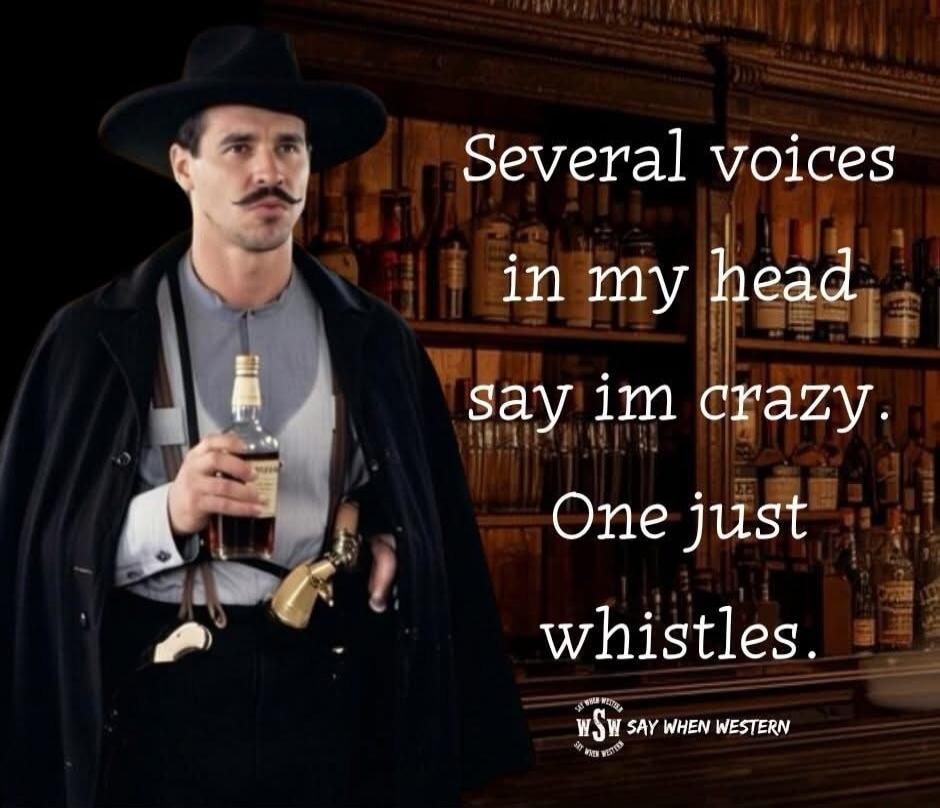 Several voices in my head say im crazy. One just whistles.