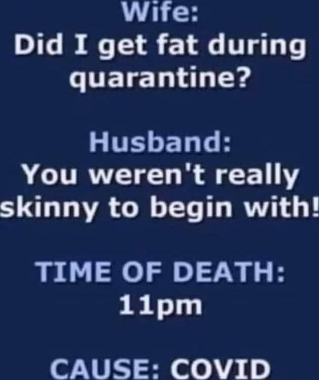 Wife Did I get fat during CUELEL AL T EL T H ACUTRVETEL R AR Y skinny to begin with TIME OF DEATH 11pm of NI T eeA1