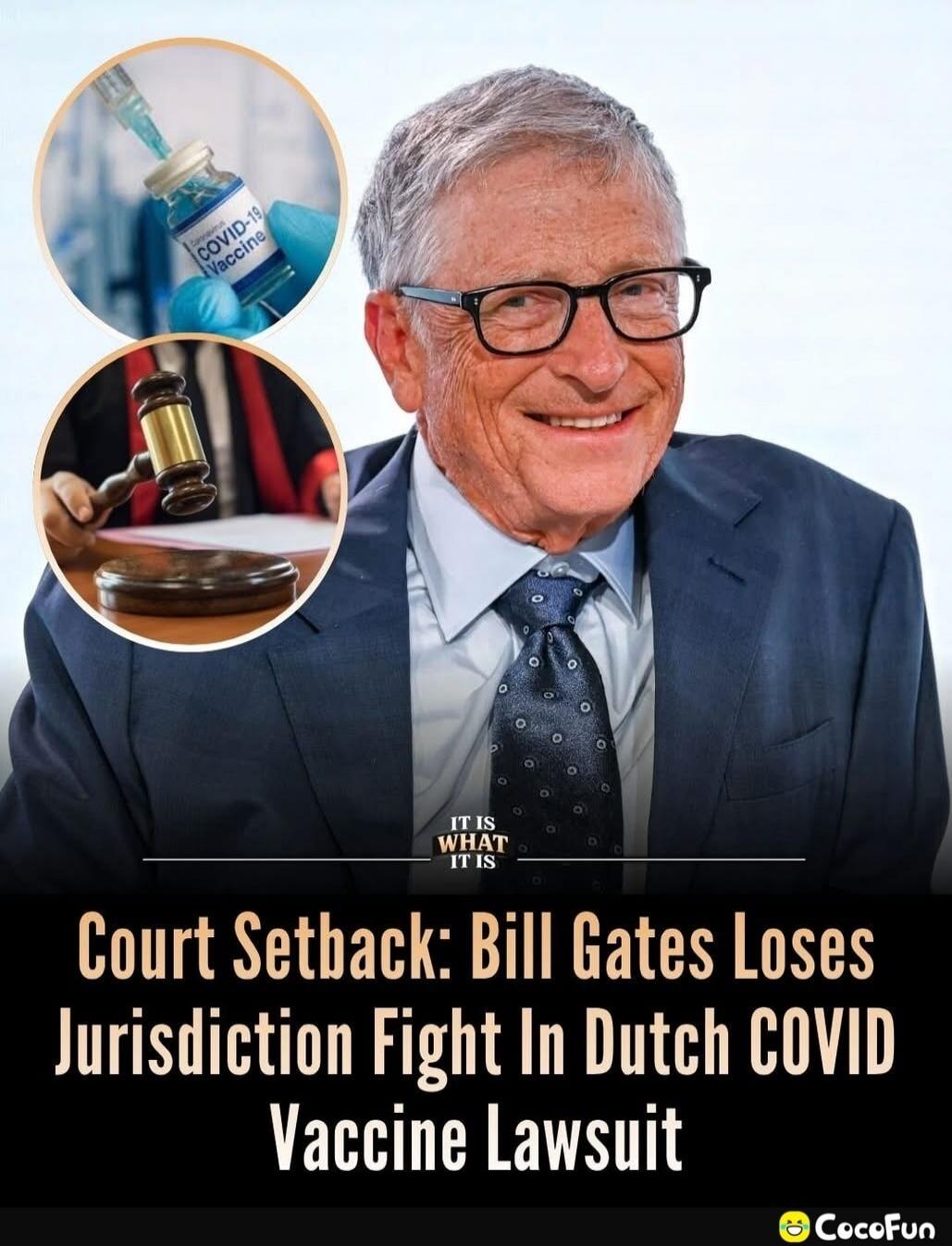 IT IS WHAT IT IS. Court Setback: Bill Gates Loses Jurisdiction Fight In Dutch COVID Vaccine Lawsuit. COVID-19 Vaccine.
