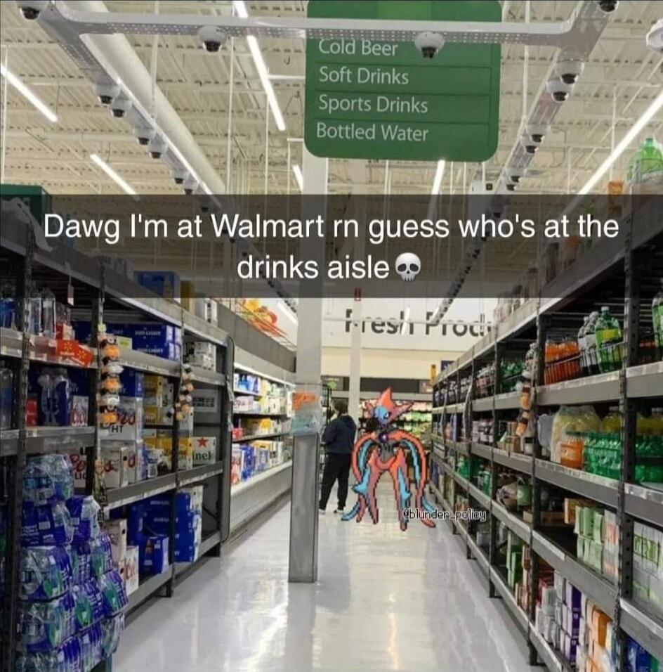 Dawg Im at Walmart rn guess whos at the drinks aisle