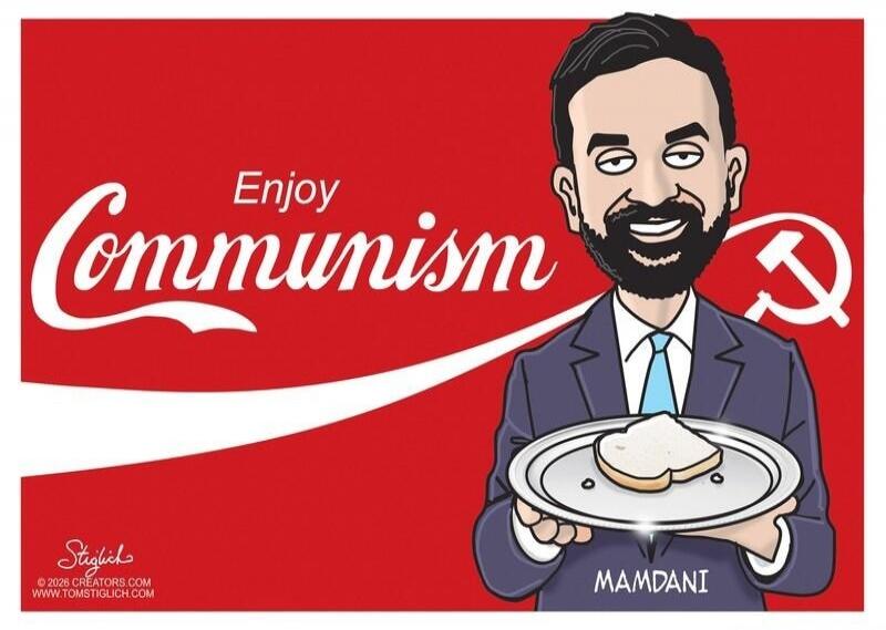 Enjoy Communism Stiglich © 2026 CREATORS.COM WWW.TOMSTIGLICH.COM MAMDANI