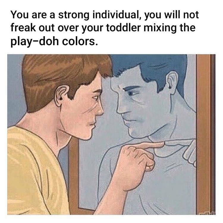 You are a strong individual you will not freak out over your toddler mixing the play doh colors