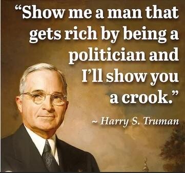 Show me a man that getsrich by being a pohtlclan and Ill show you a crook QHurry S Truman