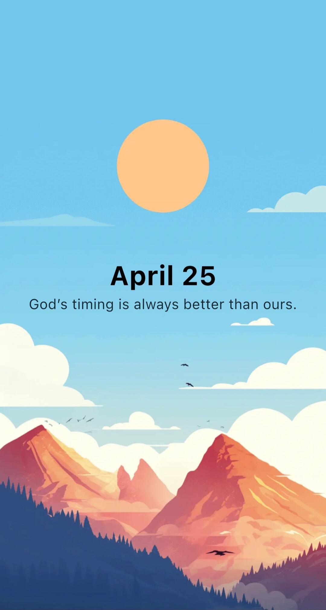 April 25
God's timing is always better than ours.