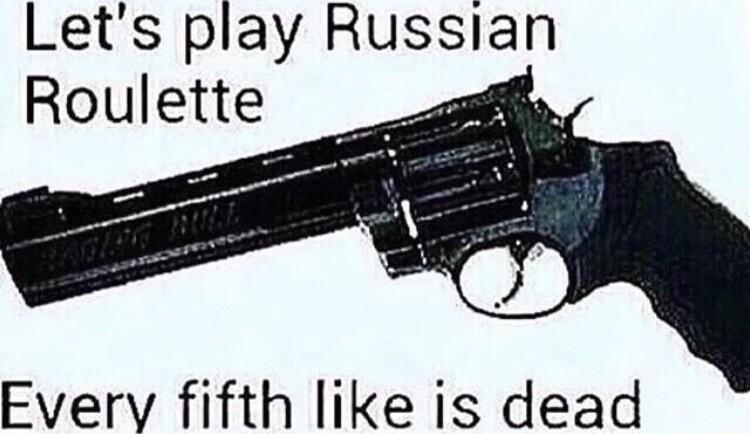 Lets play Russian Everv fifth like is dead