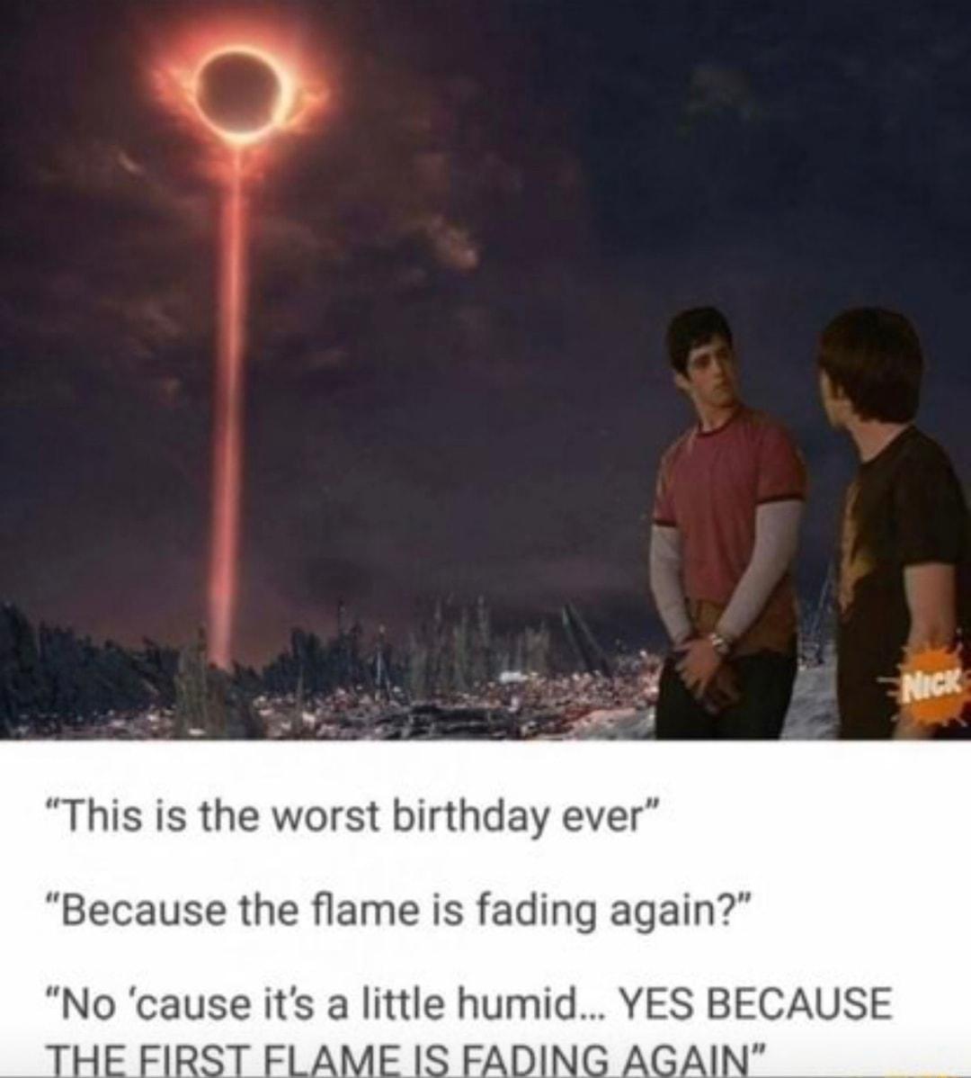 This is the worst birthday ever Because the flame is fading again No cause its a little humid YES BECAUSE ADIN