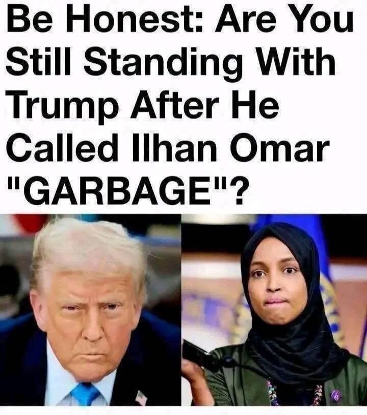 Be Honest: Are You Still Standing With Trump After He Called Ilhan Omar 
