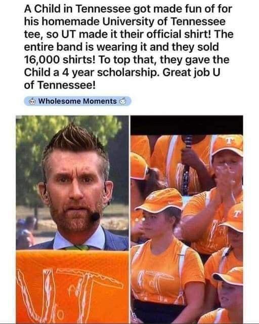 A Child in Tennessee got made fun of for his homemade University of Tennessee tee so UT made it their official shirt The entire band is wearing it and they sold 16000 shirts To top that they gave the Child a 4 year scholarship Great job U of Tennessee Wholesome Moments