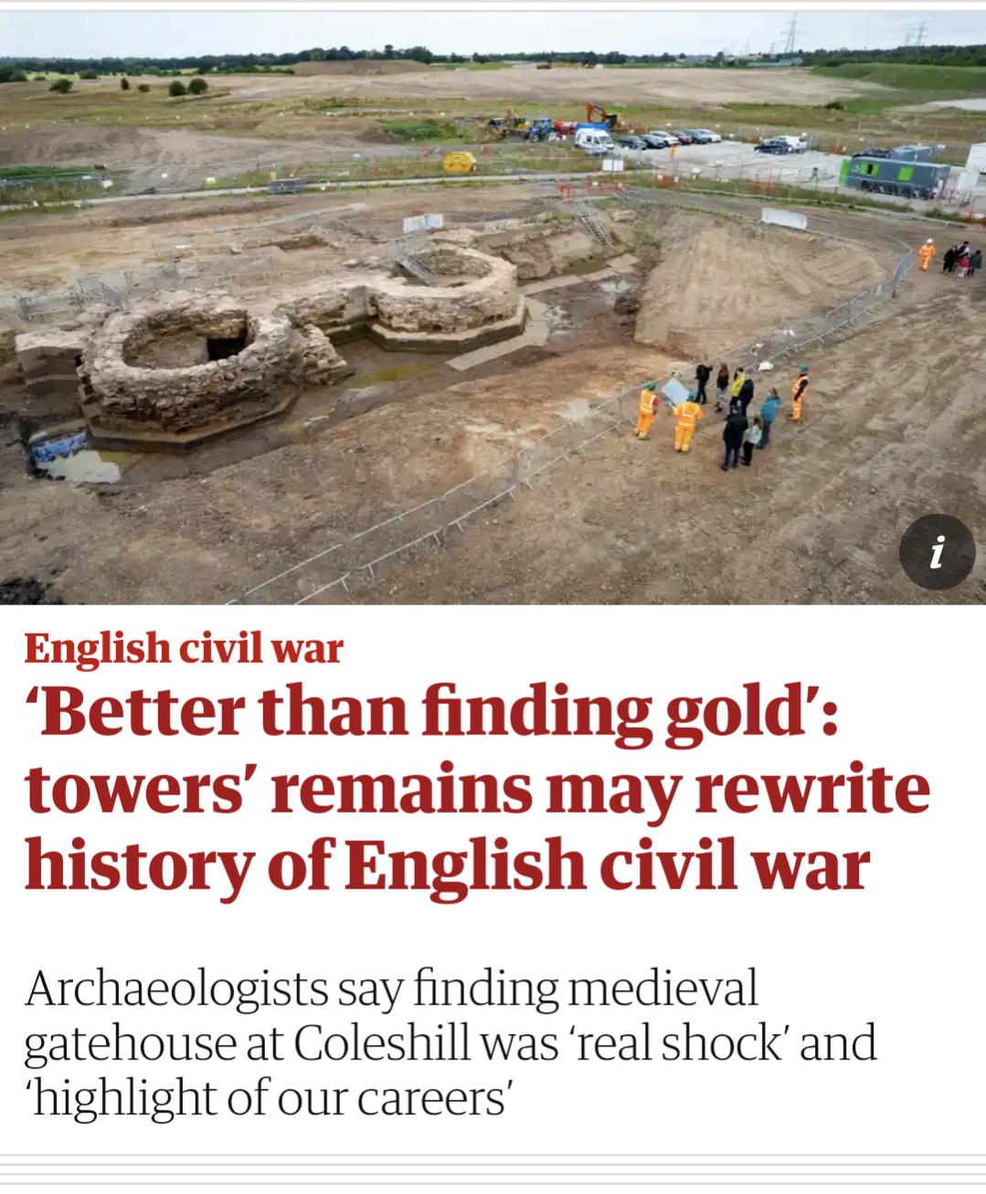 English civil war Better than finding gold towers remains may rewrite history of English civil war Archaeologists say finding medieval gatehouse at Coleshill was real shock and highlight of our careers