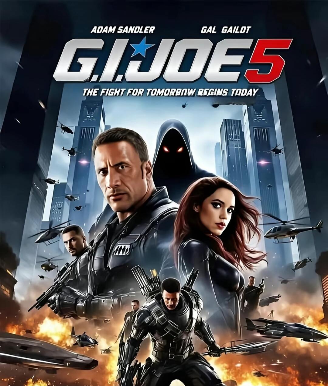 G.I.JOE5
ADAM SANDLER
GAL GAIOT
THE FIGHT FOR TOMORROW BEGINS TODAY