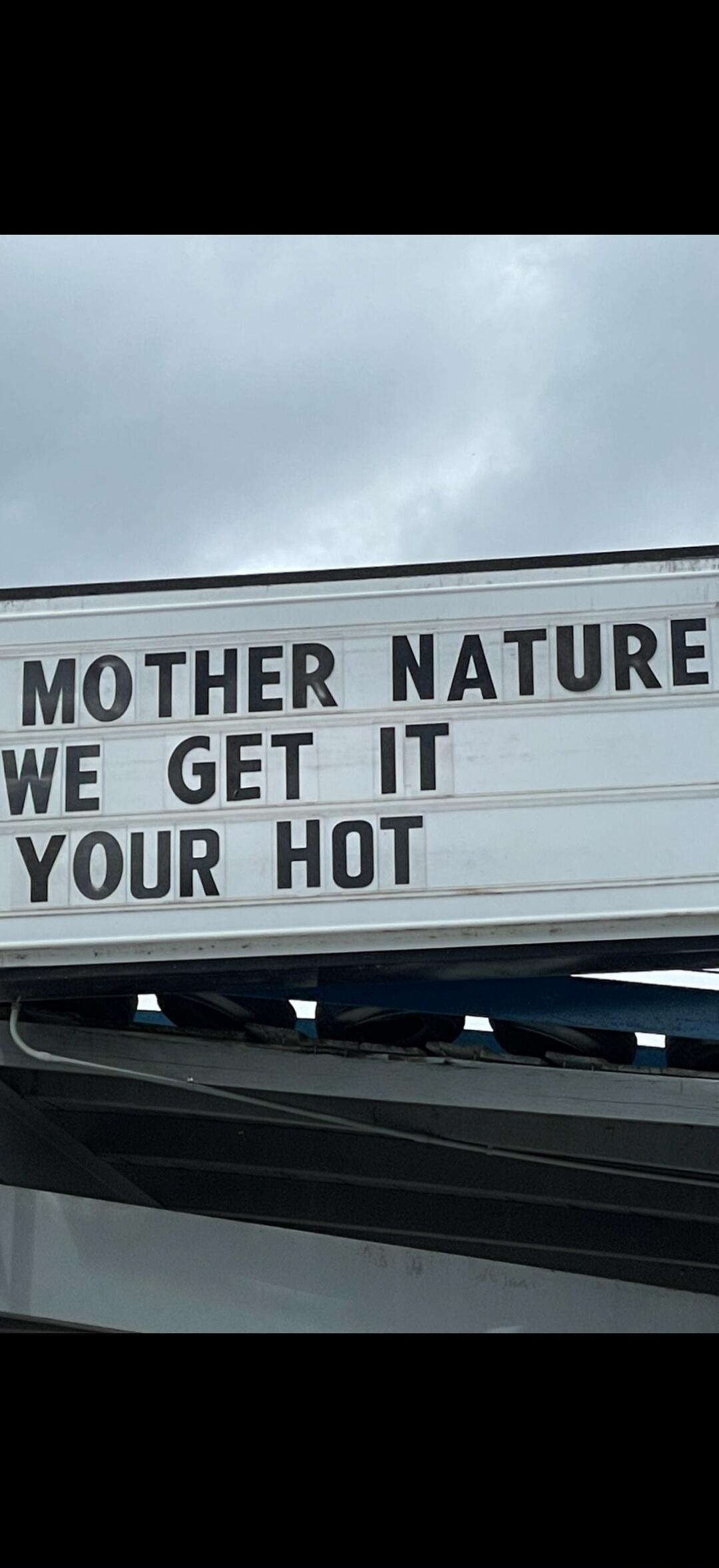 MOTHER NATURE WE GET IT YOUR HOT