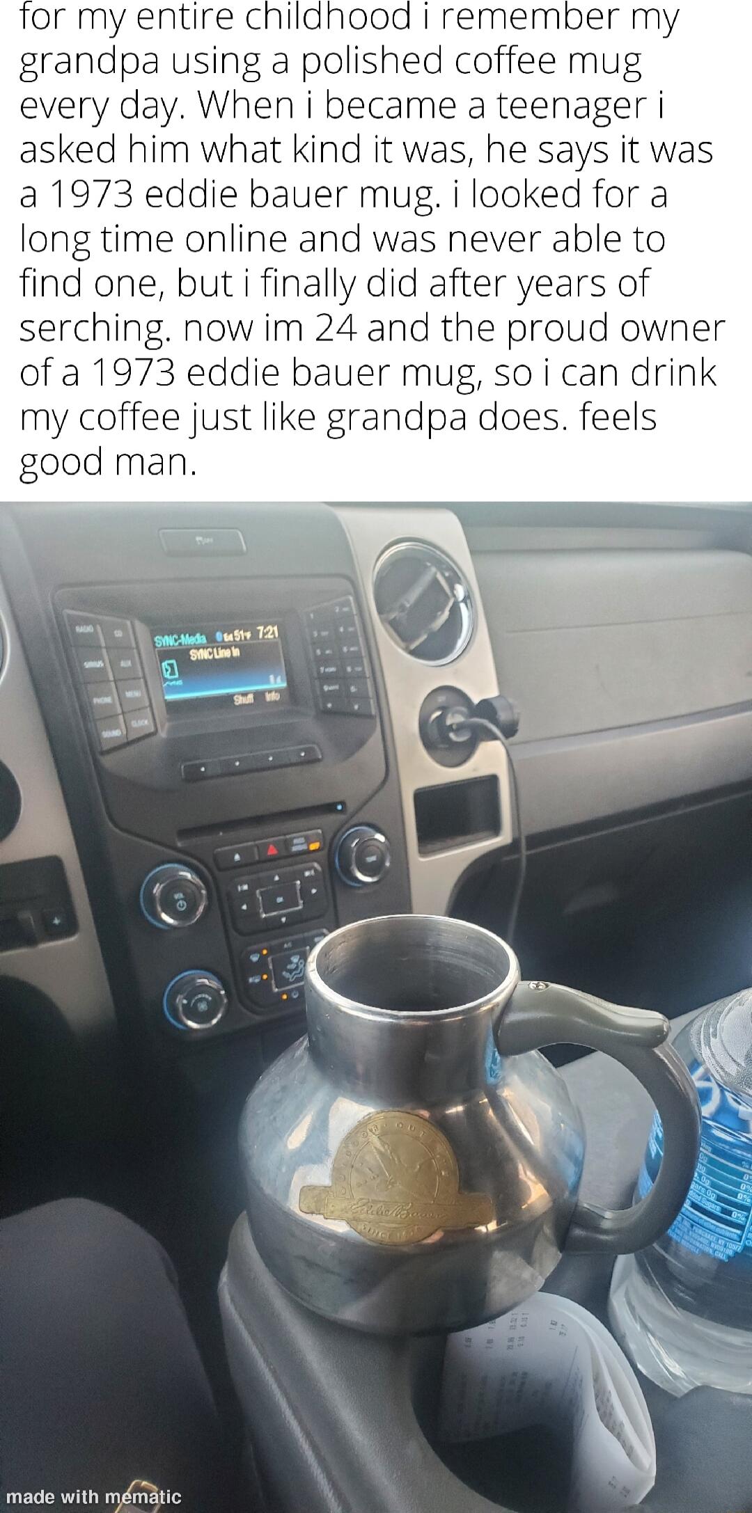 using a polished ry day When i bec asked him what kind it was he says a 1973 eddie bauer mug i looked for a long time online an ever able to find one but i finally did after years of serching now im 24 and the proud owner ofa1973e uer mug n drink just like grandpa does feels s wi ol