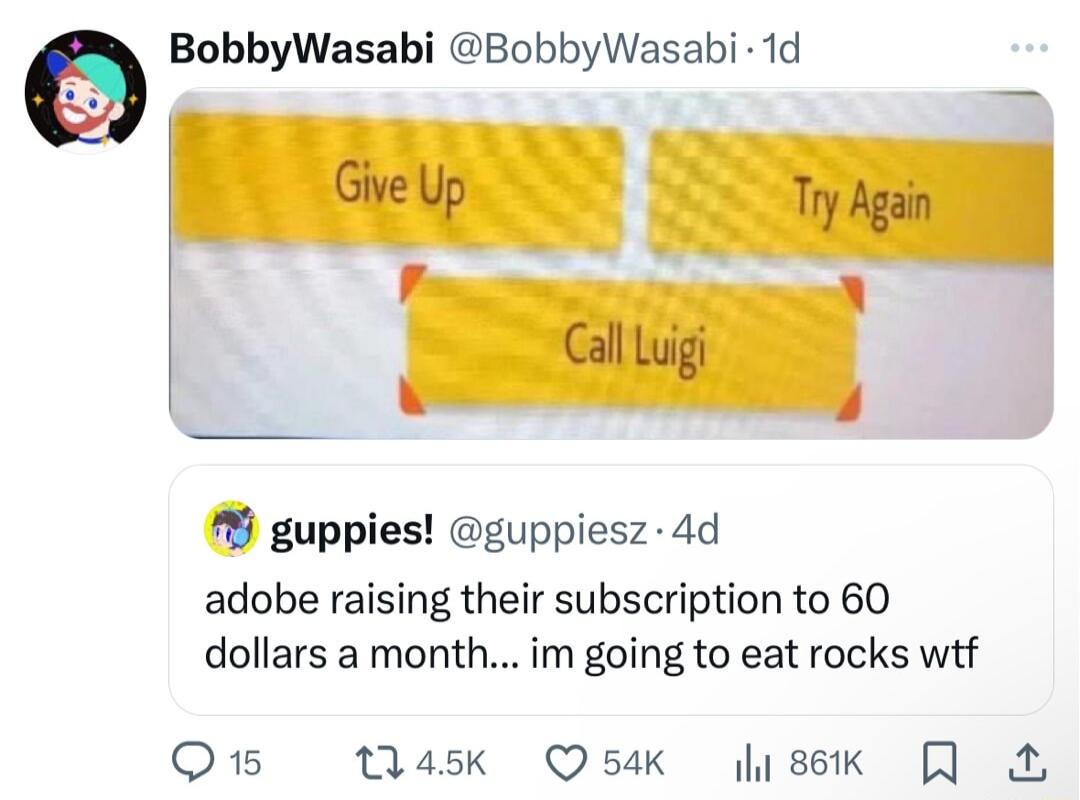 BobbyWasabi BobbyWasabi 1d guppies guppiesz 4d adobe raising their subscription to 60 dollars amonthim going to eat rocks wtf Q15 0ask Qsak sk