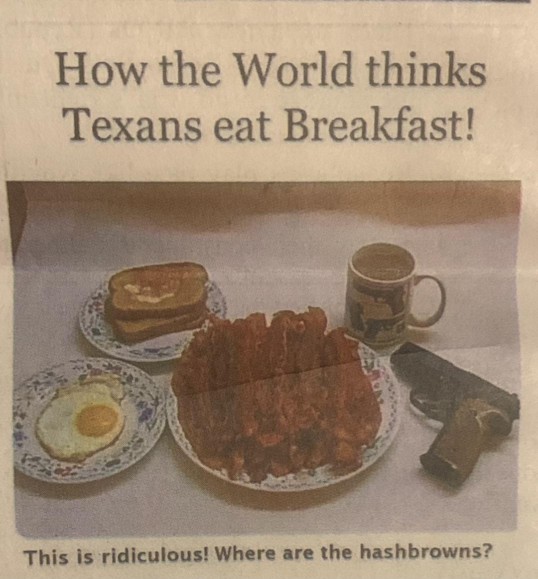 How the World thinks Texans eat Breakfast This is ridiculous Where are the hashbrowns