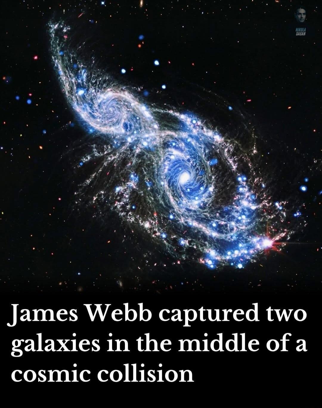 NIKOLA SAGAN James Webb captured two galaxies in the middle of a cosmic collision
