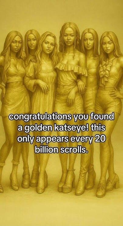 congratulations you found a golden katsey! this only appears every 20 billion scrolls.