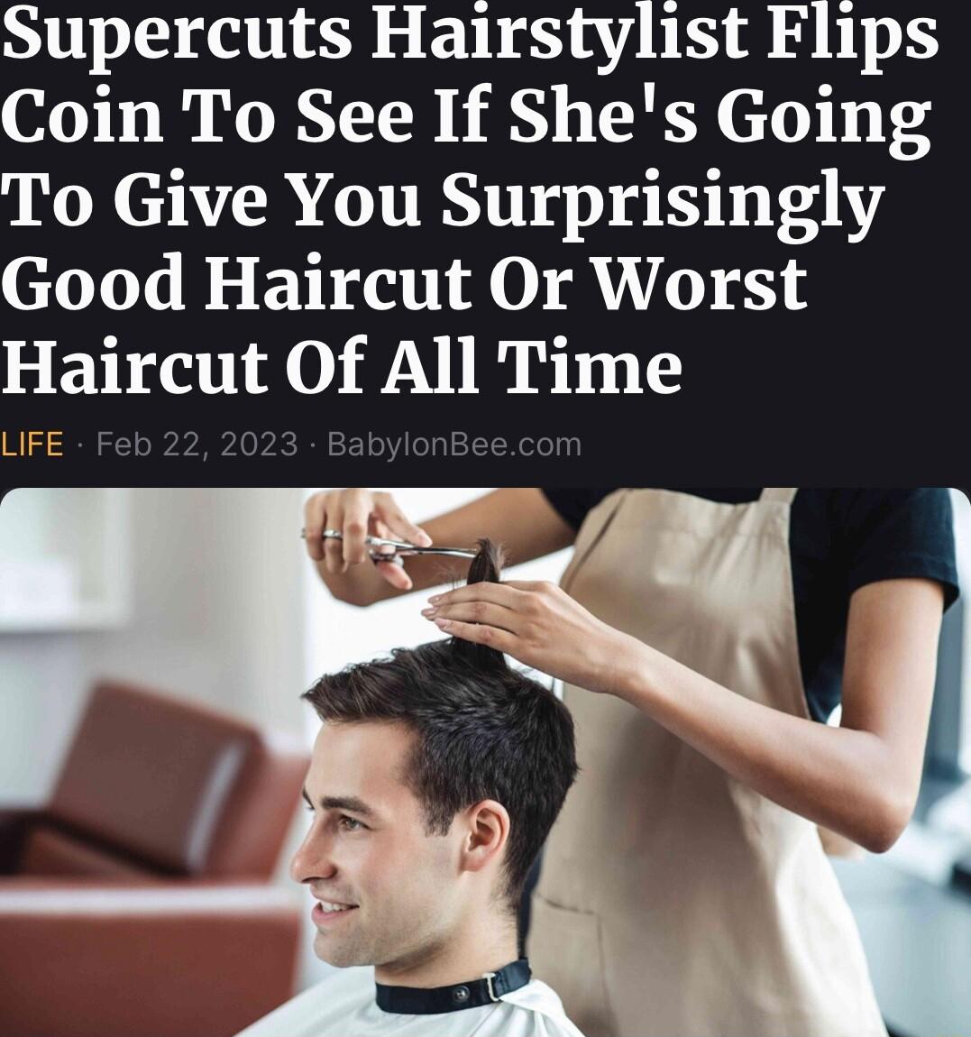 Supercuts Hairstylist Flips Coin To See If Shes Going To Give You Surprisingly Good Haircut Or Worst Haircut Of All Time