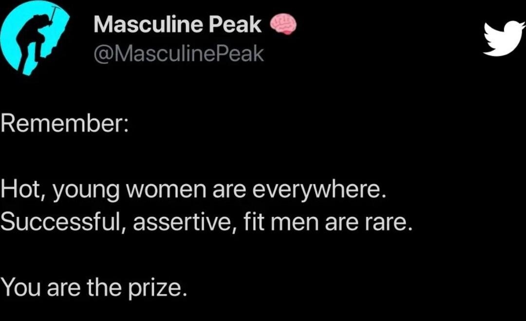 Masculine Peak QIVERTIGEEEIN Remember Hot young women are everywhere Successful assertive fit men are rare You are the prize 21 Dex 0458
