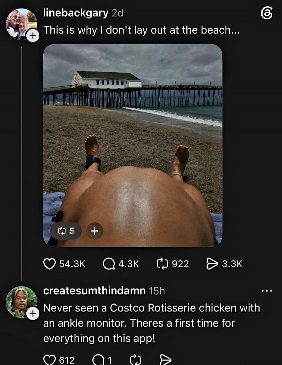 This is why I don't lay out at the beach... Never seen a Costco Rotisserie chicken with an ankle monitor. There's a first time for everything on this app!