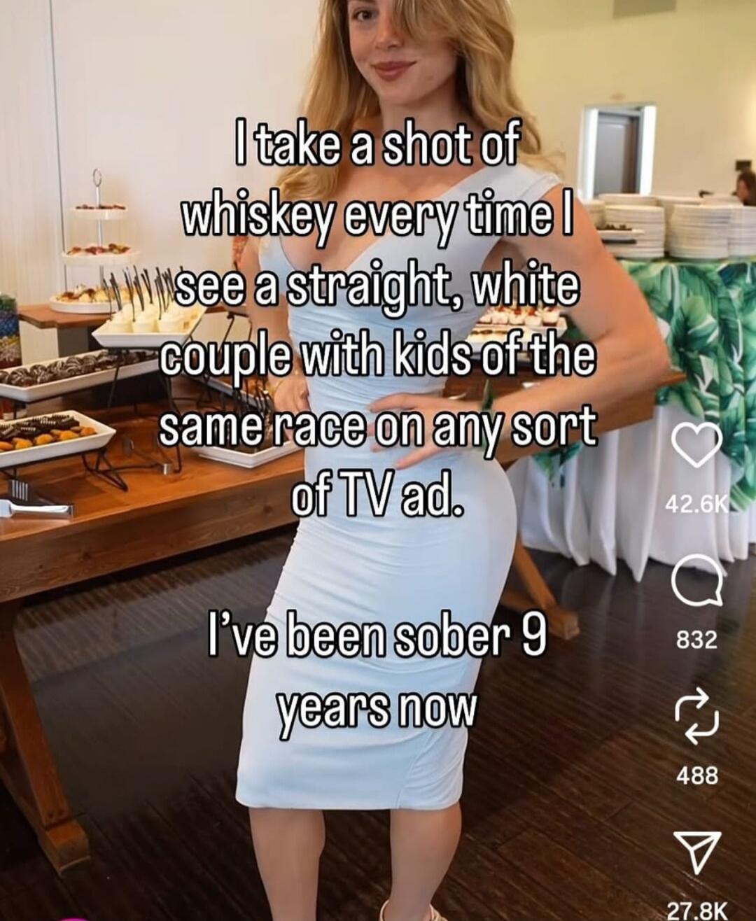 I take a shot of whiskey every time I see a straight, white couple with kids of the same race on any sort of TV ad. I've been sober 9 years now