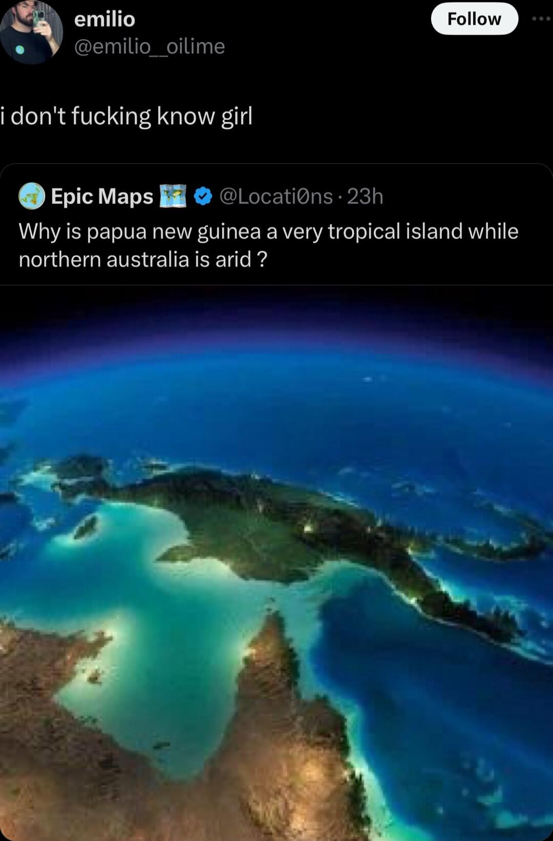 emiio emilio_oilime i dont fucking know girl Epic Maps Bl Locations 23h Why is papua new guinea a very tropical island while GEGETEEIEYEET