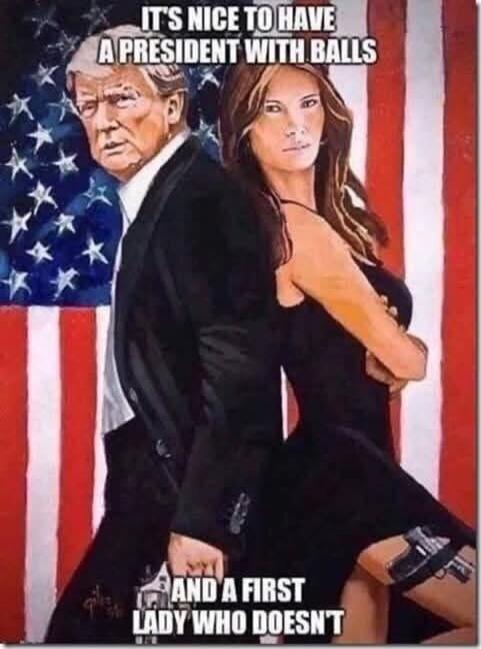 IT'S NICE TO HAVE A PRESIDENT WITH BALLS AND A FIRST LADY WHO DOESN'T