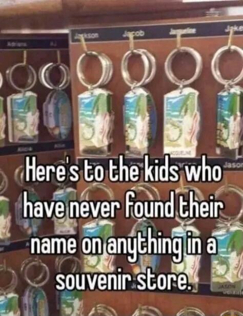 L T qHeres to the kidsjwho 4 a ha levr Found their name angthn3 a souw store g AR F