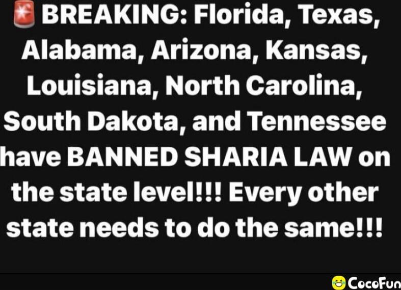 BREAKING: Florida, Texas, Alabama, Arizona, Kansas, Louisiana, North Carolina, South Dakota, and Tennessee have BANNED SHARIA LAW on the state level!!! Every other state needs to do the same!!!