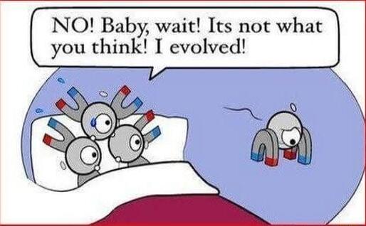 NO Baby wait Its not what you think I evolved
