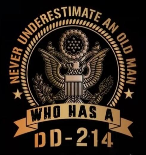 NEVER UNDERESTIMATE AN OLD MAN WHO HAS A DD-214