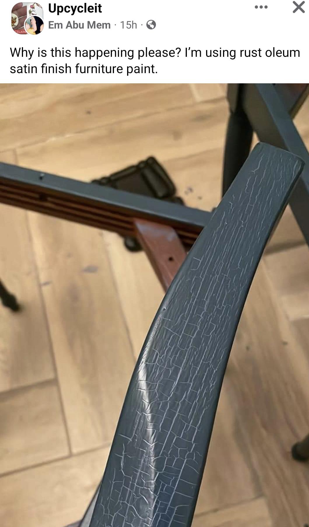 a Upcycleit X Em Abu Mem 15h Why is this happening please Im using rust oleum satin finish furniture paint WPSVE R g