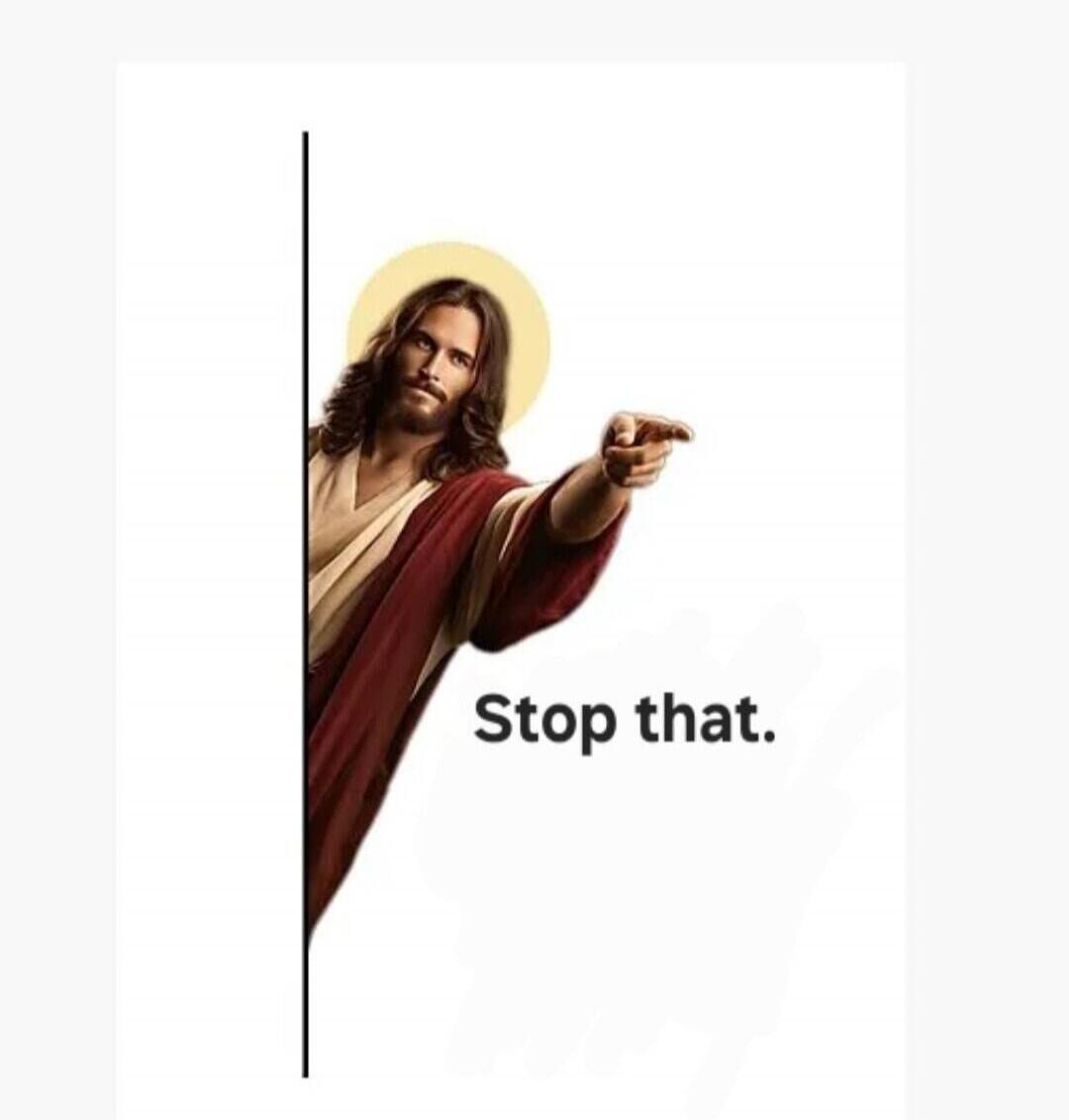 Stop that.