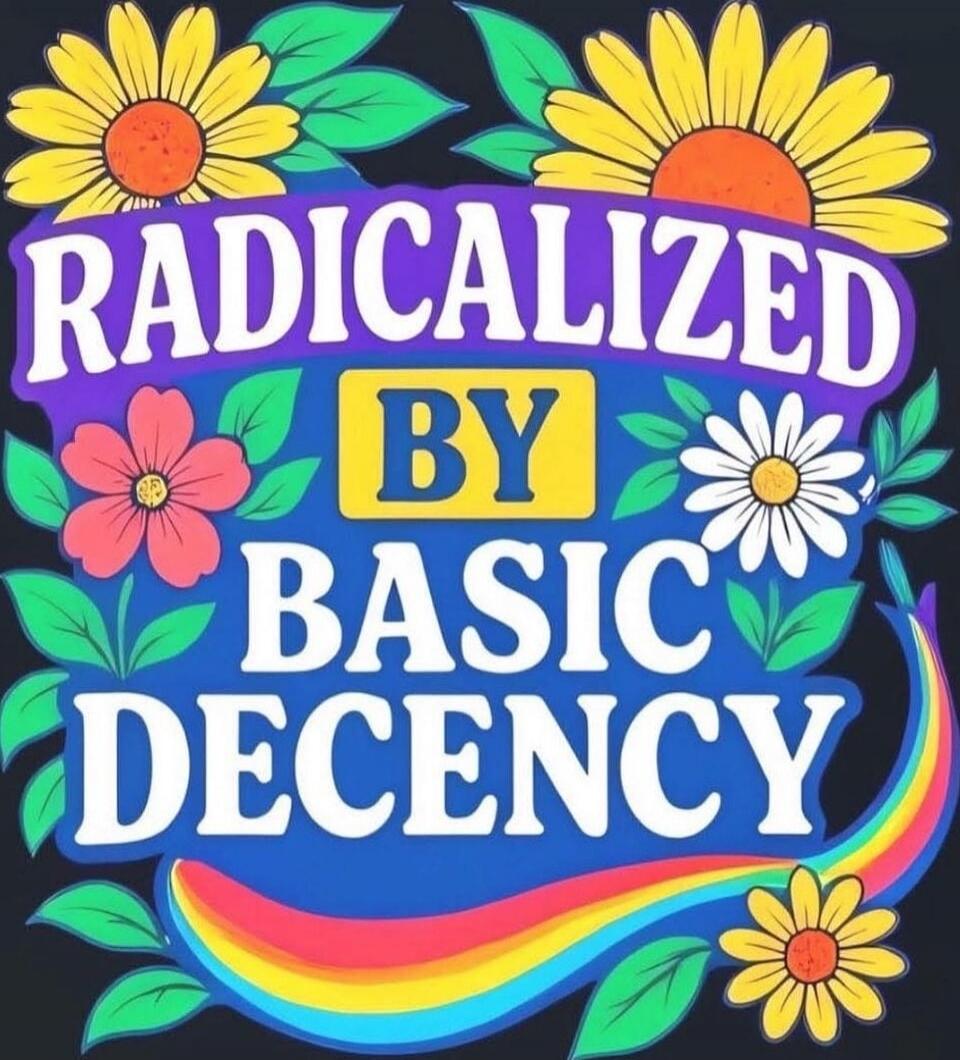 RADICALIZED BY BASIC DECENCY