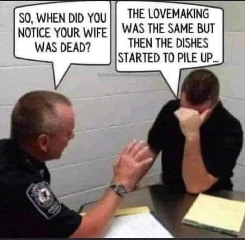 S0 WHEN DID You THE LOVEMAKING NOTICE YOUR WIFE WAS THE SAME BUT WASDEAD THEN THE DISHES STARTED TO PILE UP