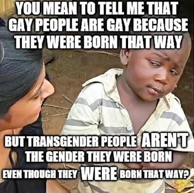 YOU MEAN TO TELL ME THAT GRY PEOPLE ARE GAY BECAUSE IIIEY WERE BORN IIIII WM THEGENDER THEY WIE Blllll g EVEN THOUGH THEY WEIIE lolnmnnm N T N o