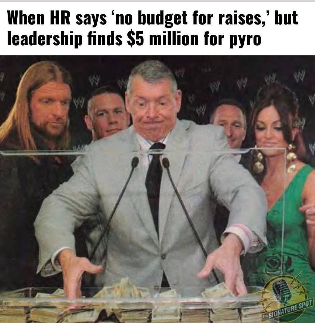 When HR says 'no budget for raises,' but leadership finds $5 million for pyro