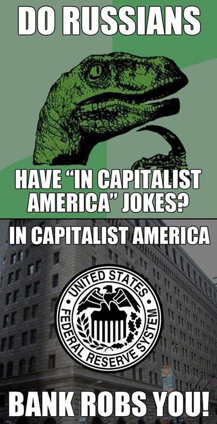 HAVE INCAPITALIST AMERICAJOKES2 IN CAPITALIST AMERICA BANK ROBS YOU