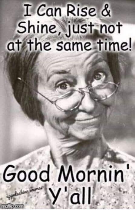 I Can Rise & Shine, just not at the same time! Good Mornin' y'all